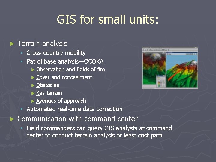 GIS for small units: ► Terrain analysis § Cross-country mobility § Patrol base analysis—OCOKA