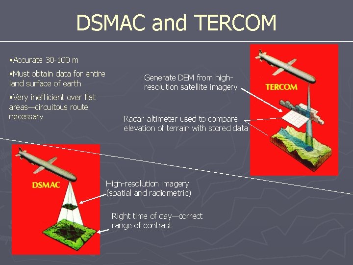 DSMAC and TERCOM • Accurate 30 -100 m • Must obtain data for entire