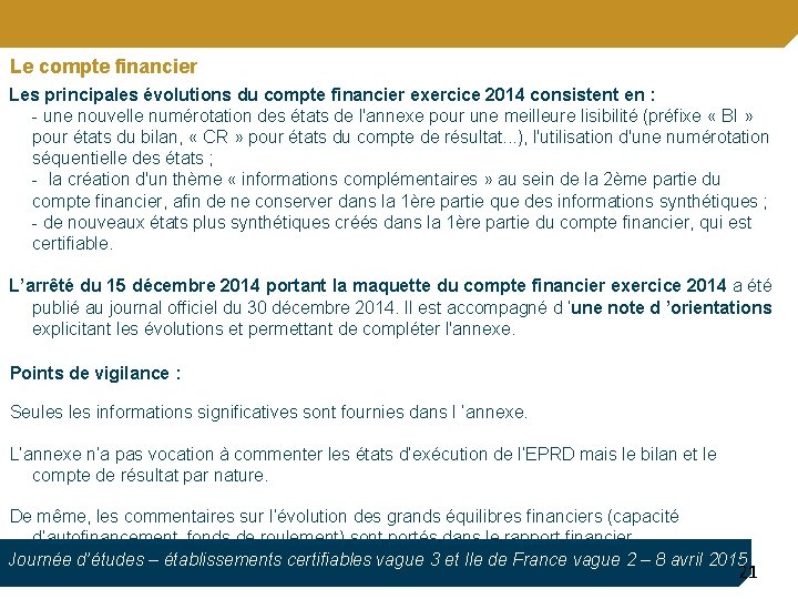 Le compte financier Les principales évolutions du compte financier exercice 2014 consistent en :