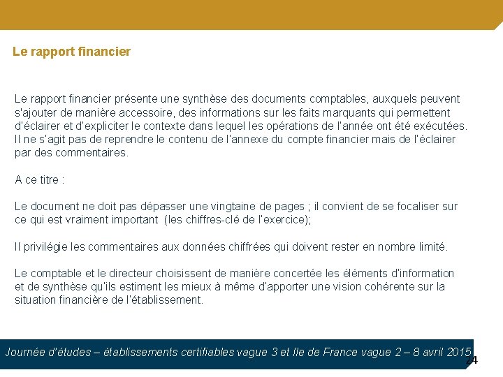 Le rapport financier présente une synthèse des documents comptables, auxquels peuvent s'ajouter de manière