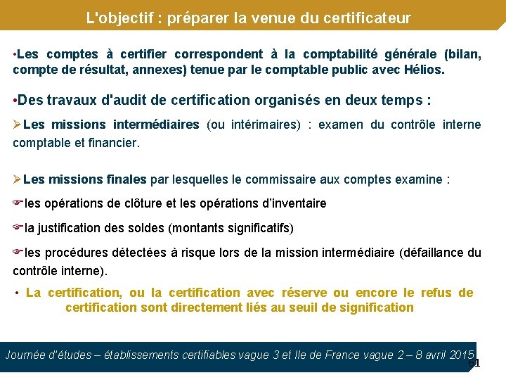 L'objectif : préparer la venue du certificateur • Les comptes à certifier correspondent à