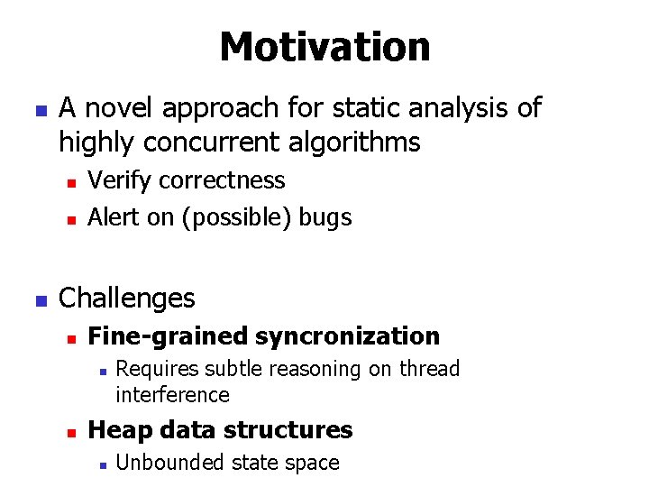 Motivation n A novel approach for static analysis of highly concurrent algorithms n n