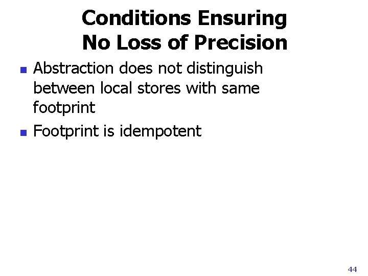 Conditions Ensuring No Loss of Precision n n Abstraction does not distinguish between local