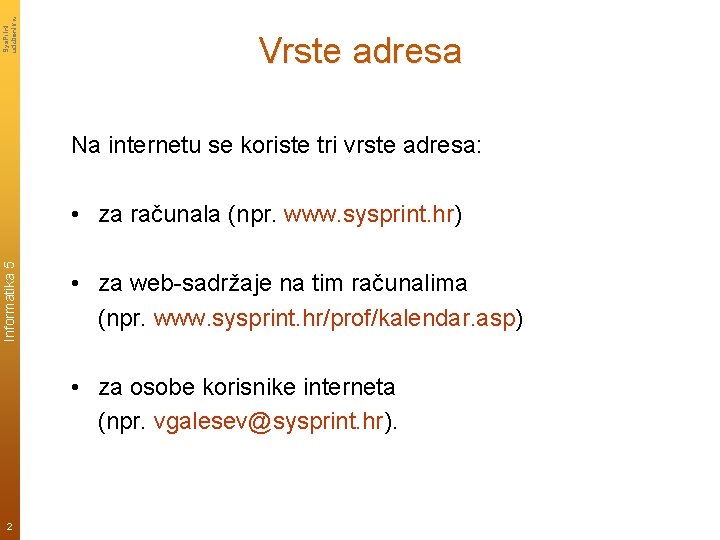 Sys. Print udzbenik. hr Vrste adresa Na internetu se koriste tri vrste adresa: Informatika