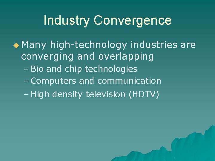 Industry Convergence u Many high-technology industries are converging and overlapping – Bio and chip