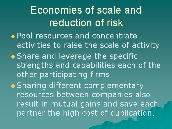 Economies of scale and reduction of risk u Pool resources and concentrate activities to