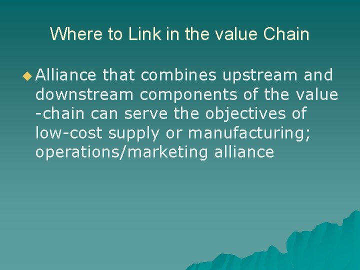 Where to Link in the value Chain u Alliance that combines upstream and downstream