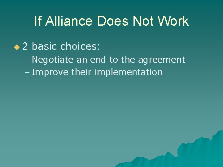 If Alliance Does Not Work u 2 basic choices: – Negotiate an end to