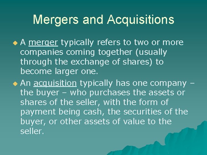 Mergers and Acquisitions A merger typically refers to two or more companies coming together