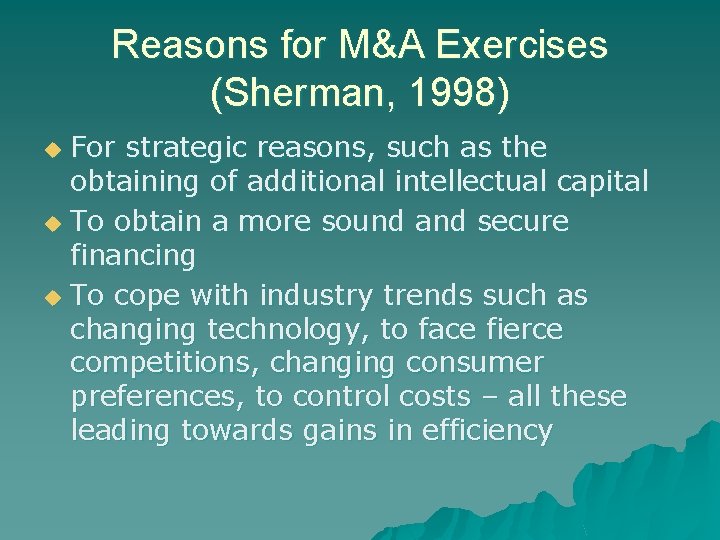 Reasons for M&A Exercises (Sherman, 1998) For strategic reasons, such as the obtaining of