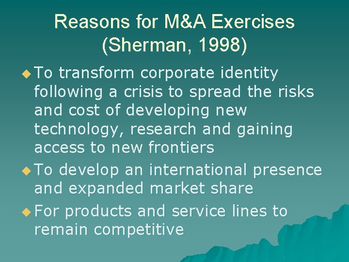 Reasons for M&A Exercises (Sherman, 1998) u To transform corporate identity following a crisis