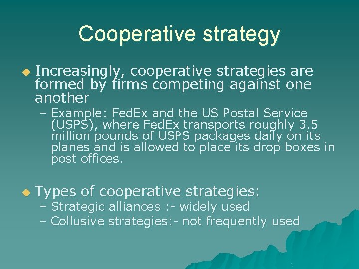 Cooperative strategy u Increasingly, cooperative strategies are formed by firms competing against one another