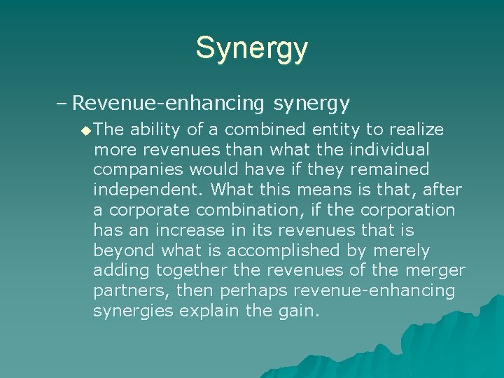 Synergy – Revenue-enhancing synergy u The ability of a combined entity to realize more