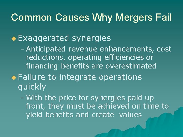 Common Causes Why Mergers Fail u Exaggerated synergies – Anticipated revenue enhancements, cost reductions,