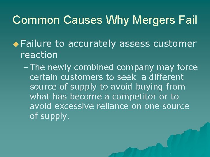 Common Causes Why Mergers Fail u Failure to accurately assess customer reaction – The