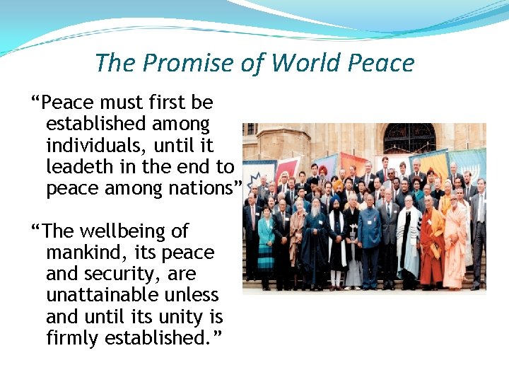 The Promise of World Peace “Peace must first be established among individuals, until it