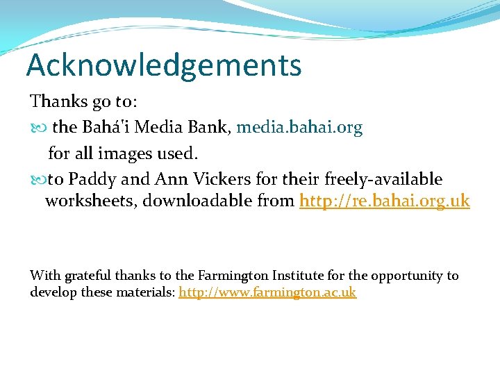 Acknowledgements Thanks go to: the Bahá'i Media Bank, media. bahai. org for all images