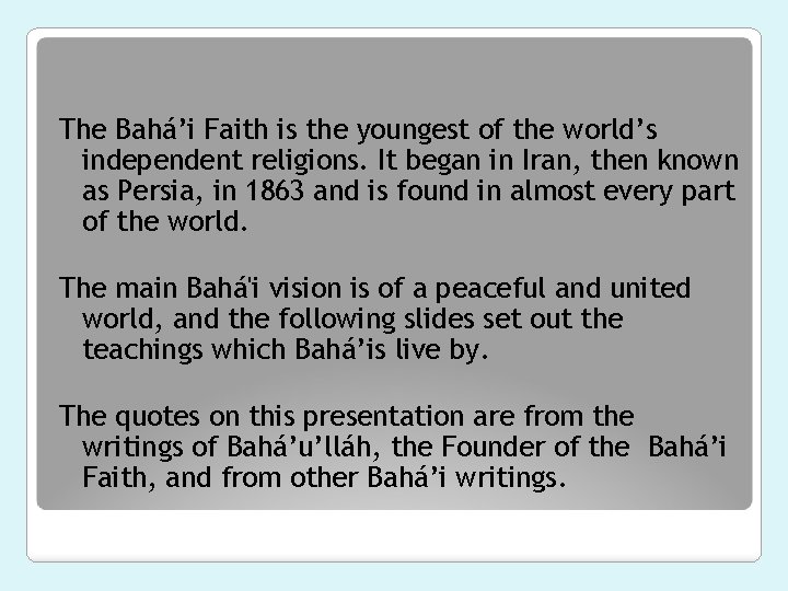 The Bahá’i Faith is the youngest of the world’s independent religions. It began in