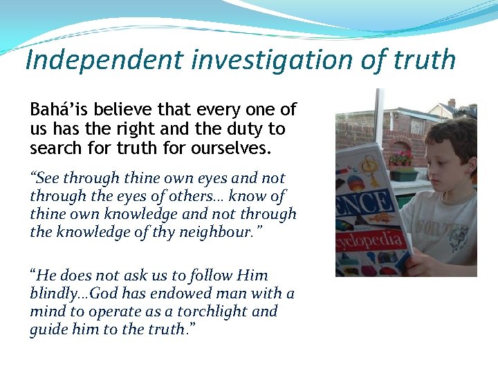 Independent investigation of truth Bahá’is believe that every one of us has the right