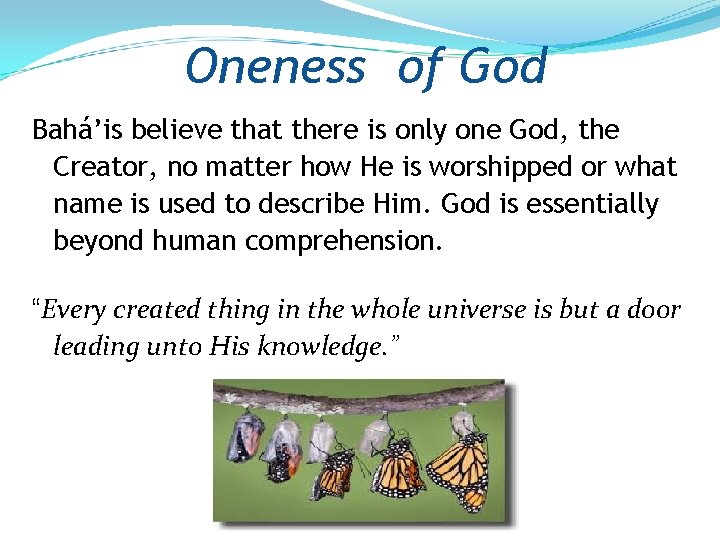 Oneness of God Bahá’is believe that there is only one God, the Creator, no