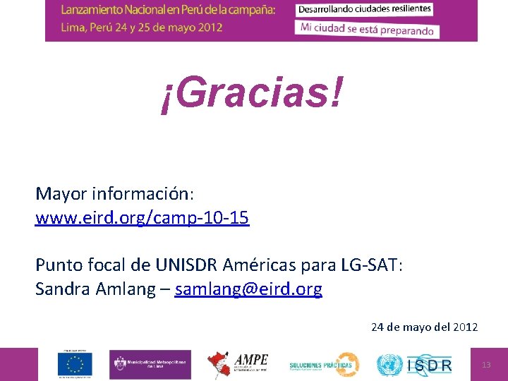 ¡Gracias! Mayor información: www. eird. org/camp-10 -15 Punto focal de UNISDR Américas para LG-SAT: