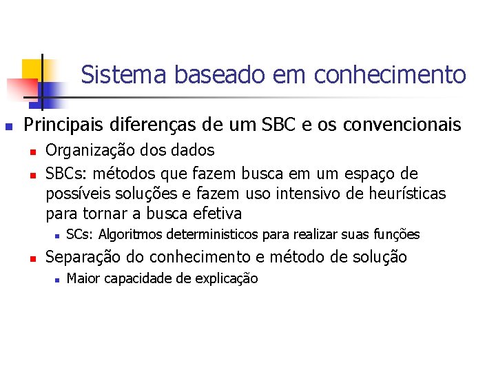 Sistema baseado em conhecimento n Principais diferenças de um SBC e os convencionais n