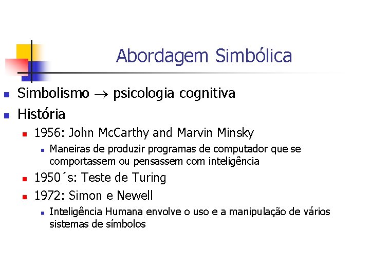 Abordagem Simbólica n n Simbolismo psicologia cognitiva História n 1956: John Mc. Carthy and