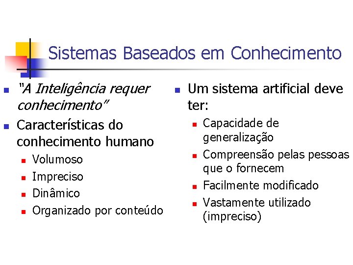 Sistemas Baseados em Conhecimento n n “A Inteligência requer conhecimento” Características do conhecimento humano