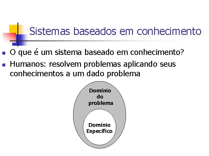 Sistemas baseados em conhecimento n n O que é um sistema baseado em conhecimento?