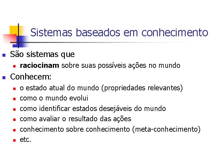 Sistemas baseados em conhecimento n São sistemas que n n raciocinam sobre suas possíveis