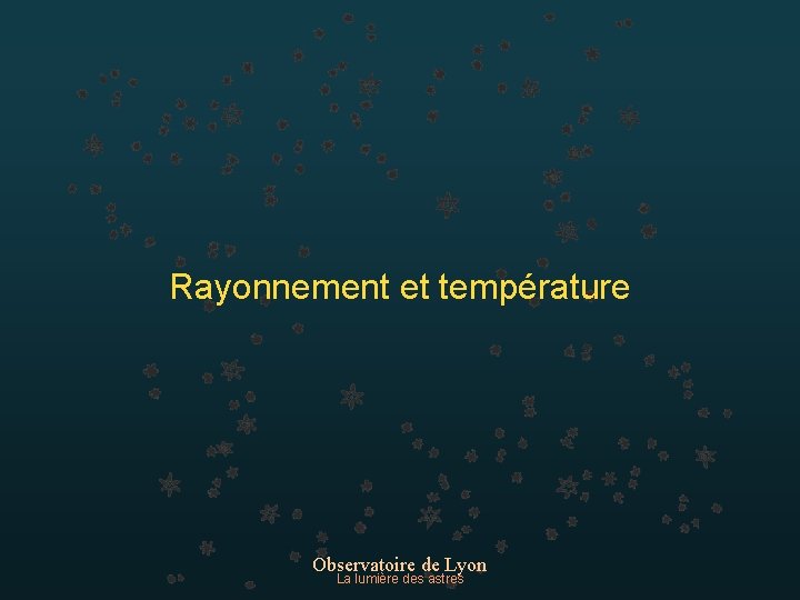 Rayonnement et température Observatoire de Lyon La lumière des astres 