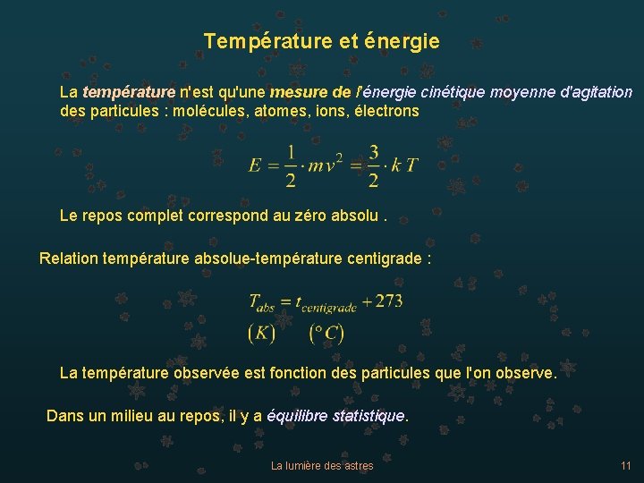 Température et énergie La température n'est qu'une mesure de l'énergie cinétique moyenne d'agitation des