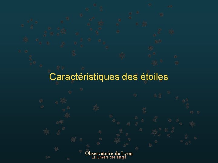 Caractéristiques des étoiles Observatoire de Lyon La lumière des astres 