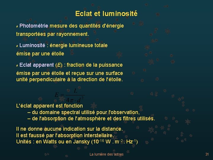 Eclat et luminosité # Photométrie mesure des quantités d'énergie transportées par rayonnement. # Luminosité