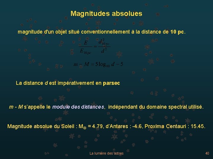 Magnitudes absolues magnitude d'un objet situé conventionnellement à la distance de 10 pc. La