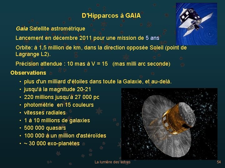 D'Hipparcos à GAIA Gaia Satellite astrométrique Lancement en décembre 2011 pour une mission de