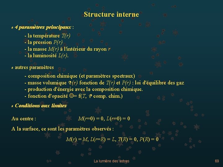 Structure interne # 4 paramètres principaux : - la température T(r) - la pression