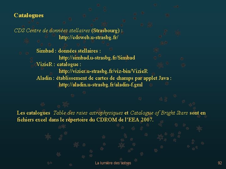 Catalogues CDS Centre de données stellaires (Strasbourg) : http: //cdsweb. u-strasbg. fr/ Simbad :