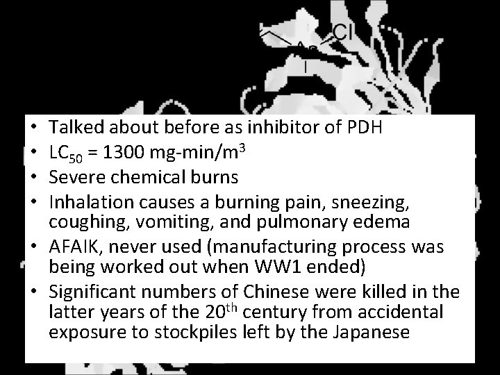 Lewisite Talked about before as inhibitor of PDH LC 50 = 1300 mg-min/m 3