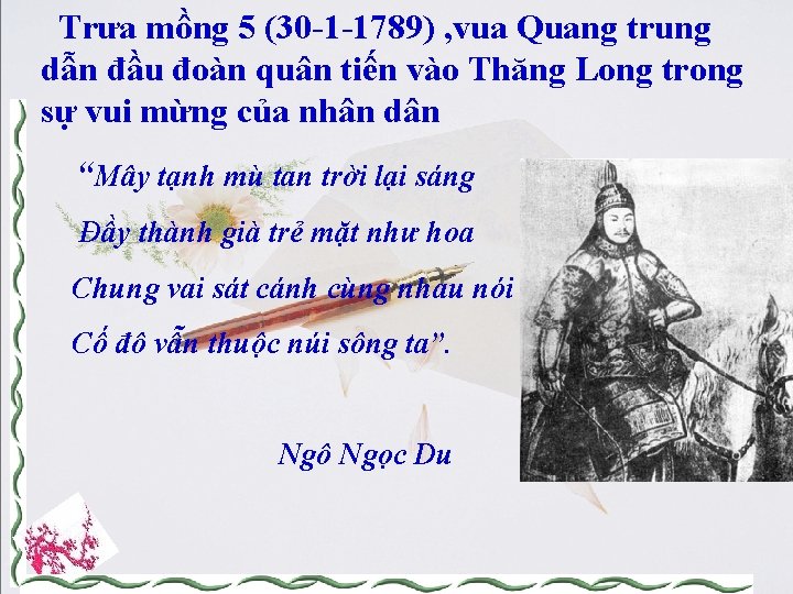 Trưa mồng 5 (30 -1 -1789) , vua Quang trung dẫn đầu đoàn quân