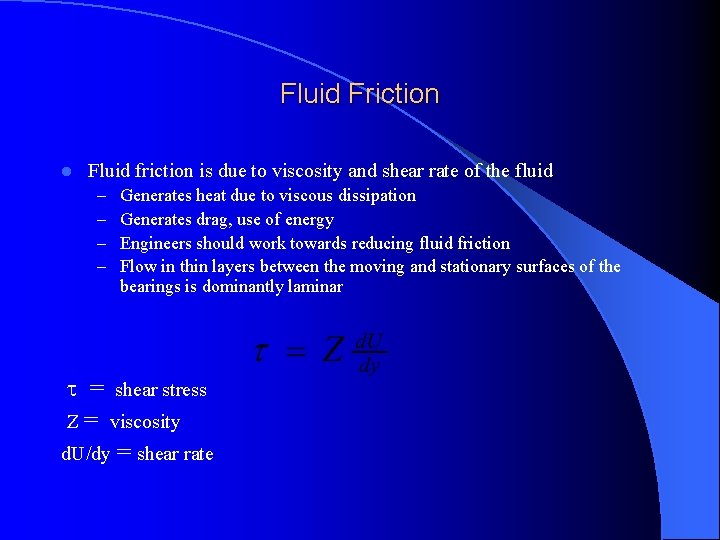 Fluid Friction l Fluid friction is due to viscosity and shear rate of the