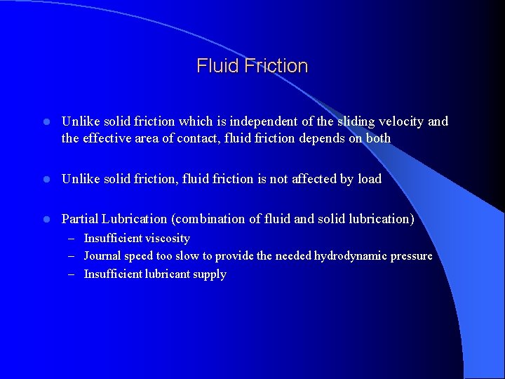 Fluid Friction l Unlike solid friction which is independent of the sliding velocity and