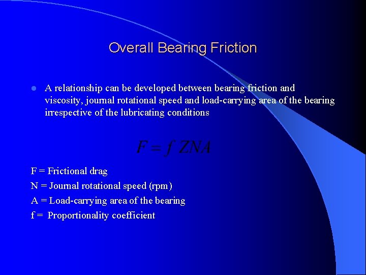 Overall Bearing Friction l A relationship can be developed between bearing friction and viscosity,