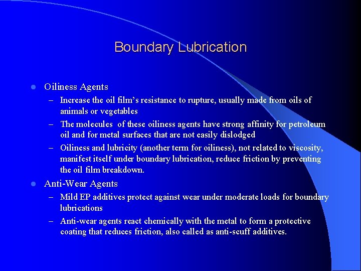 Boundary Lubrication l Oiliness Agents – Increase the oil film’s resistance to rupture, usually