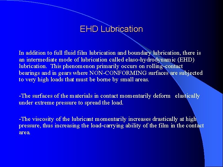 EHD Lubrication In addition to full fluid film lubrication and boundary lubrication, there is