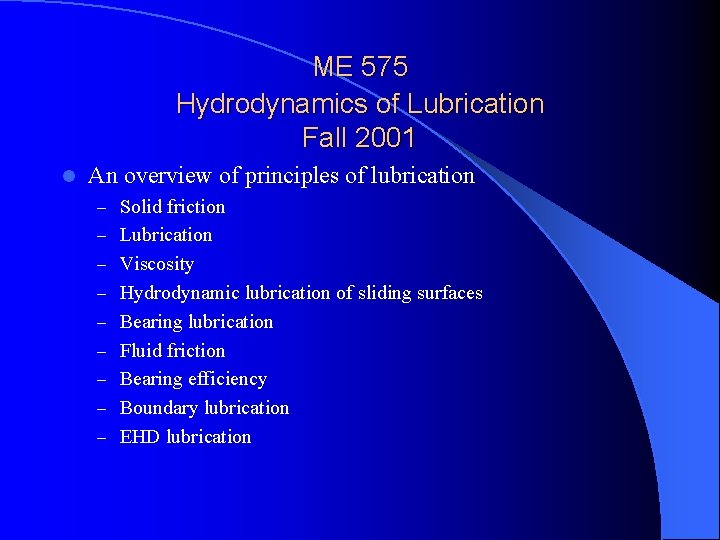 ME 575 Hydrodynamics of Lubrication Fall 2001 l An overview of principles of lubrication