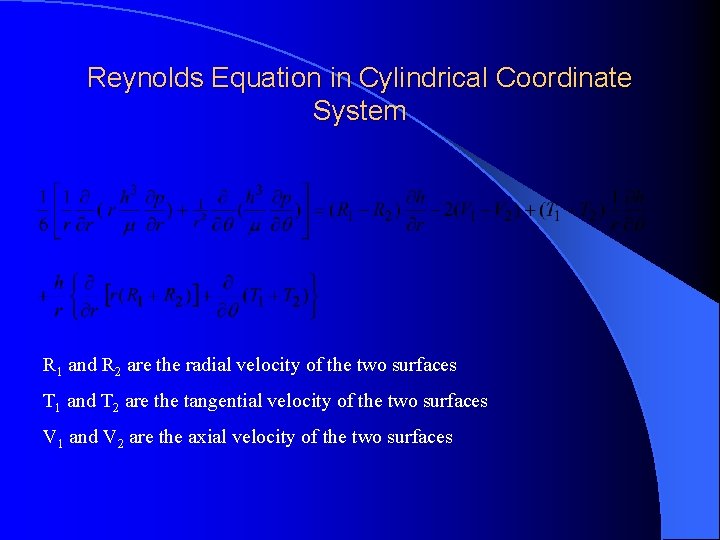 Reynolds Equation in Cylindrical Coordinate System R 1 and R 2 are the radial