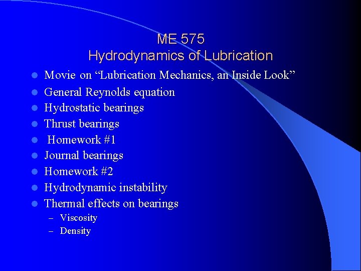 ME 575 Hydrodynamics of Lubrication l l l l l Movie on “Lubrication Mechanics,