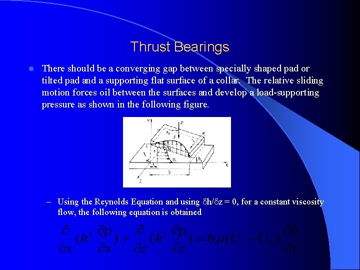 Thrust Bearings l There should be a converging gap between specially shaped pad or