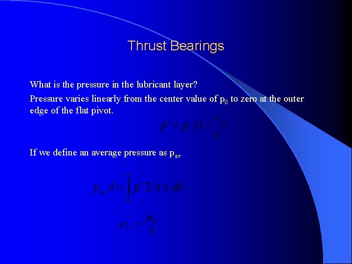 Thrust Bearings What is the pressure in the lubricant layer? Pressure varies linearly from